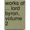 Works of ... Lord Byron, Volume 2 door Lord George Gordon Byron