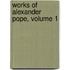 Works of Alexander Pope, Volume 1