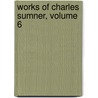 Works of Charles Sumner, Volume 6 by Charles Sumner