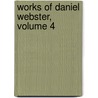 Works of Daniel Webster, Volume 4 by Daniel Webster