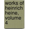 Works of Heinrich Heine, Volume 4 door Anonymous Anonymous
