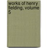 Works of Henry Fielding, Volume 5 door Henry Fielding