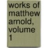 Works of Matthew Arnold, Volume 1