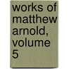Works of Matthew Arnold, Volume 5 door Thomas Burnett Smart