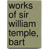 Works of Sir William Temple, Bart door William Temple