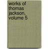 Works of Thomas Jackson, Volume 5 by Thomas Jackson