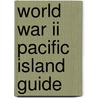 World War Ii Pacific Island Guide by Gordon L. Rottman