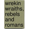 Wrekin Wraiths, Rebels And Romans by Allan Frost