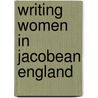 Writing Women in Jacobean England by Barbara Kiefer Lewalski