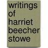 Writings of Harriet Beecher Stowe door Professor Harriet Beecher Stowe