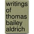 Writings of Thomas Bailey Aldrich