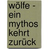 Wölfe - Ein Mythos kehrt zurück by Olaf Schulz