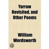 Yarrow Revisited, And Other Poems by William Wordsworth