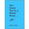 You Know You're a Writer When ... door Adair Lara