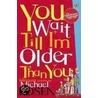 You Wait Till I'm Older Than You! door Michael Rosen