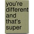 You're Different and That's Super