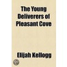 Young Deliverers Of Pleasant Cove by Rev Elijah Kellogg