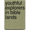 Youthful Explorers In Bible Lands door Robert Morris