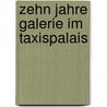 Zehn Jahre Galerie im Taxispalais door Onbekend