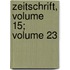 Zeitschrift, Volume 15; Volume 23