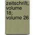 Zeitschrift, Volume 18; Volume 26