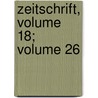 Zeitschrift, Volume 18; Volume 26 door Verein F. Geschichte Und Altertumskunde