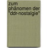 Zum Phänomen Der "ddr-nostalgie" by Rita Bartl