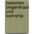 Zwischen Ziegenkraal und Township