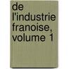 de L'Industrie Franoise, Volume 1 door Jean-Antoine-Claude Chaptal