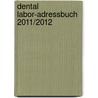 dental labor-Adressbuch 2011/2012 door Onbekend