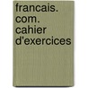 francais. com. Cahier d'exercices by Unknown