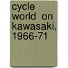 Cycle World  On Kawasaki, 1966-71 door Onbekend