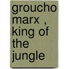 Groucho Marx , King Of The Jungle door Ron Goulart