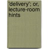 'Delivery'; Or, Lecture-Room Hints by Samuel Mcil