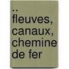 .. Fleuves, Canaux, Chemine De Fer door Paul Leon