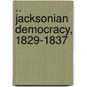 .. Jacksonian Democracy, 1829-1837 door William MacDonald