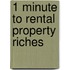 1 Minute to Rental Property Riches