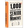 1,000 Unforgettable Senior Moments by Tom Friedman