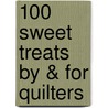 100 Sweet Treats by & for Quilters door Ann Hazelwood