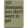 101 Diseases You Don't Want To Get door Oliver Fischer