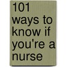 101 Ways to Know If You're a Nurse door Neil Shulman