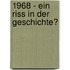 1968 - Ein Riss in der Geschichte?
