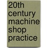 20th Century Machine Shop Practice door Leonard Elliott Brookes