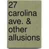 27 Carolina Ave. & Other Allusions door James Robert McNally