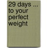 29 Days ... To Your Perfect Weight door Richard Fast