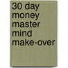 30 Day Money Master Mind Make-Over by Ph.D. Karen Monroy