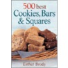 500 Best Cookies, Bars And Squares by Esther Brody
