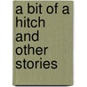 A Bit Of A Hitch And Other Stories door Mary Q. Steele