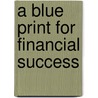 A Blue Print For Financial Success by M. Showalter