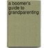 A Boomer's Guide to Grandparenting